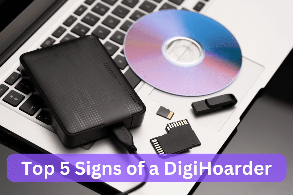 top 5 signs of a digihoarder